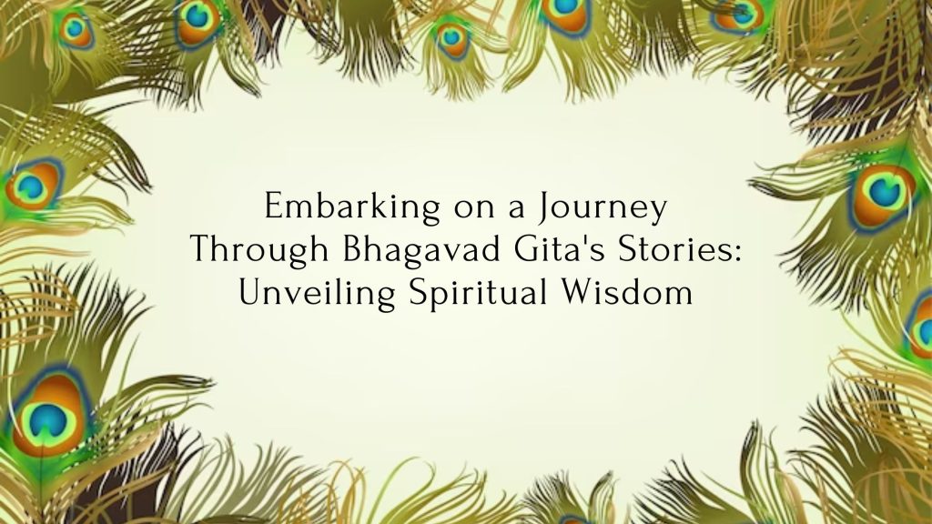Embarking on a Journey Through Bhagavad Gita's Stories: Unveiling Spiritual Wisdom