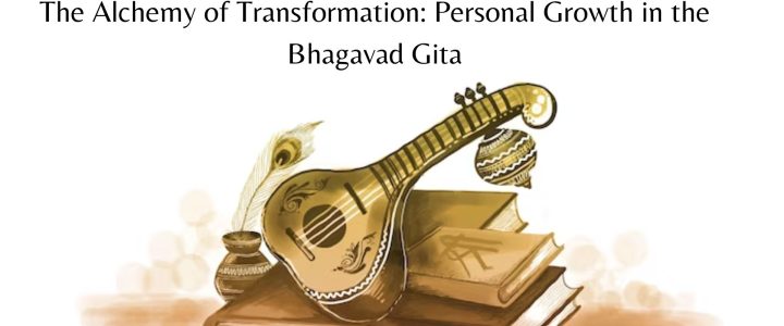 The Alchemy of Transformation: Personal Growth in the Bhagavad Gita